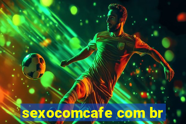 sexocomcafe com br